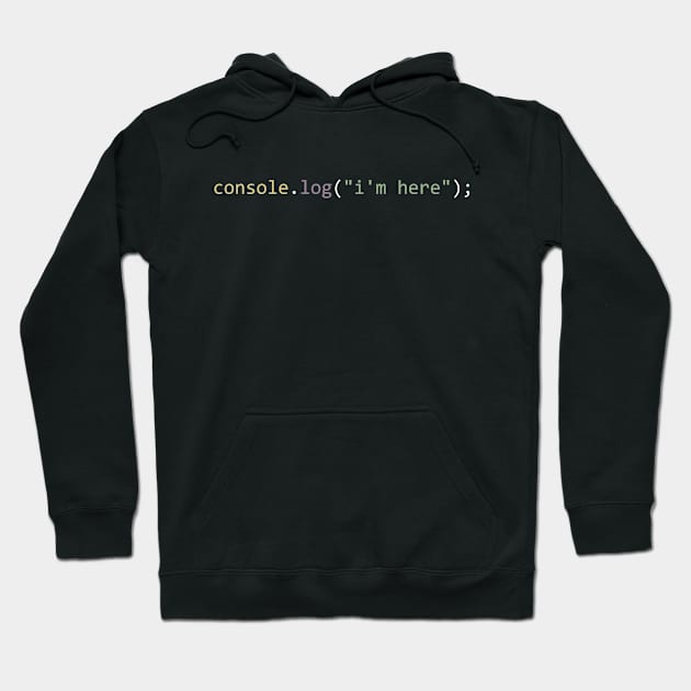 console.log("i'm here") Hoodie by Bruce Brotherton